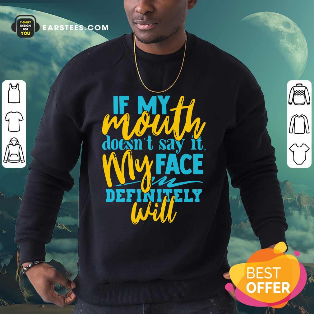 If My Mouth Doesn't Say It My Face Definitely Will Shirt - Image 3