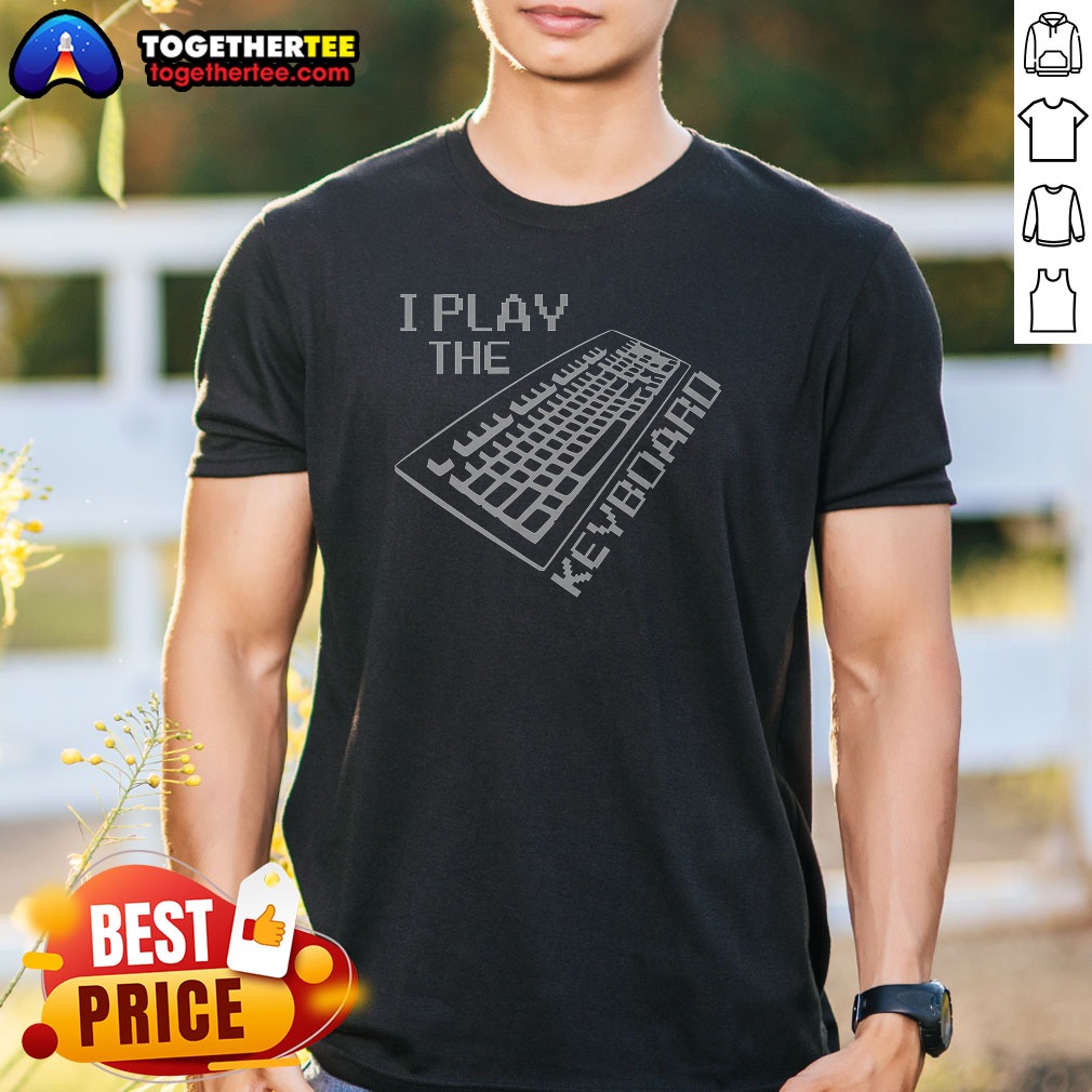 Good I Play The Keyboard Shirt