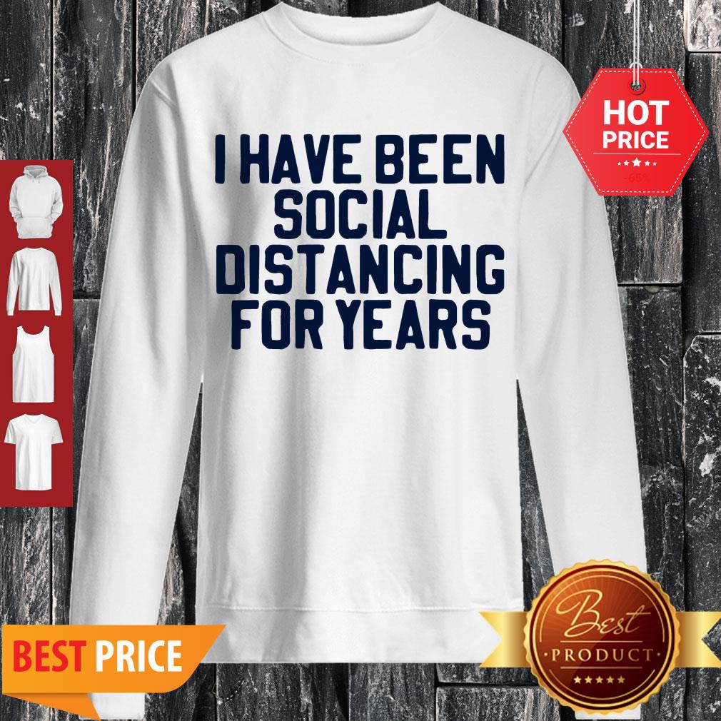 Perfect I Have Been Social Distancing For Years Shirt - Image 3