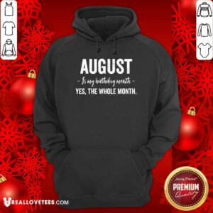 Alternative view of August Is My Birthday Month Yes The Whole Month Shirt