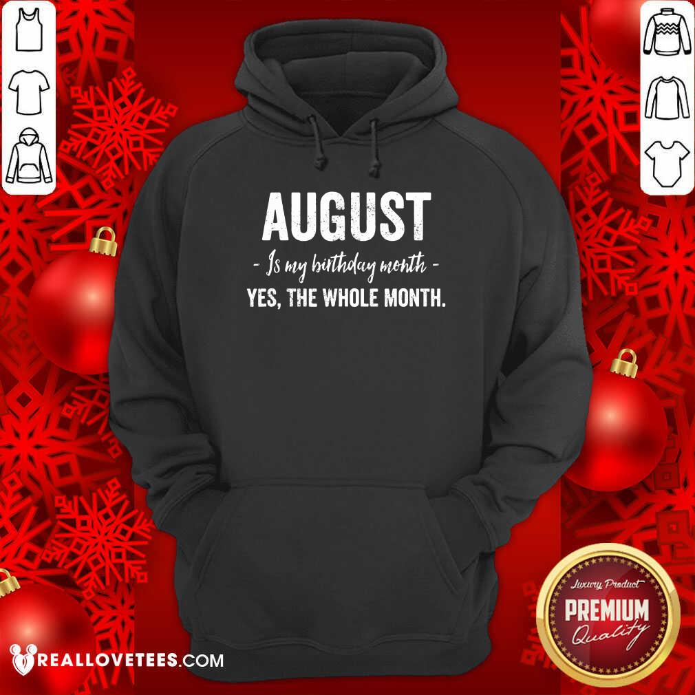 August Is My Birthday Month Yes The Whole Month Shirt - Image 2