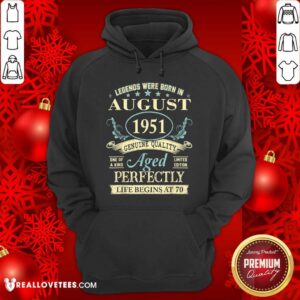 Alternative view of Good Legends Were Born In August 1951 Genuine Quality Aged Perfectly Life Begins At 70 Shirt