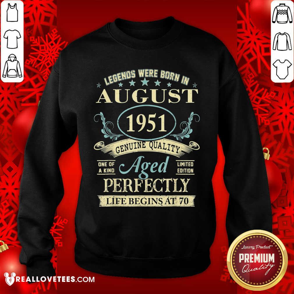 Good Legends Were Born In August 1951 Genuine Quality Aged Perfectly Life Begins At 70 Shirt - Image 5