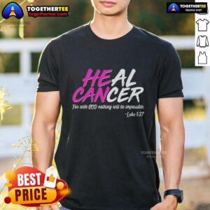 Hot Heal Cancer With God T-Shirt