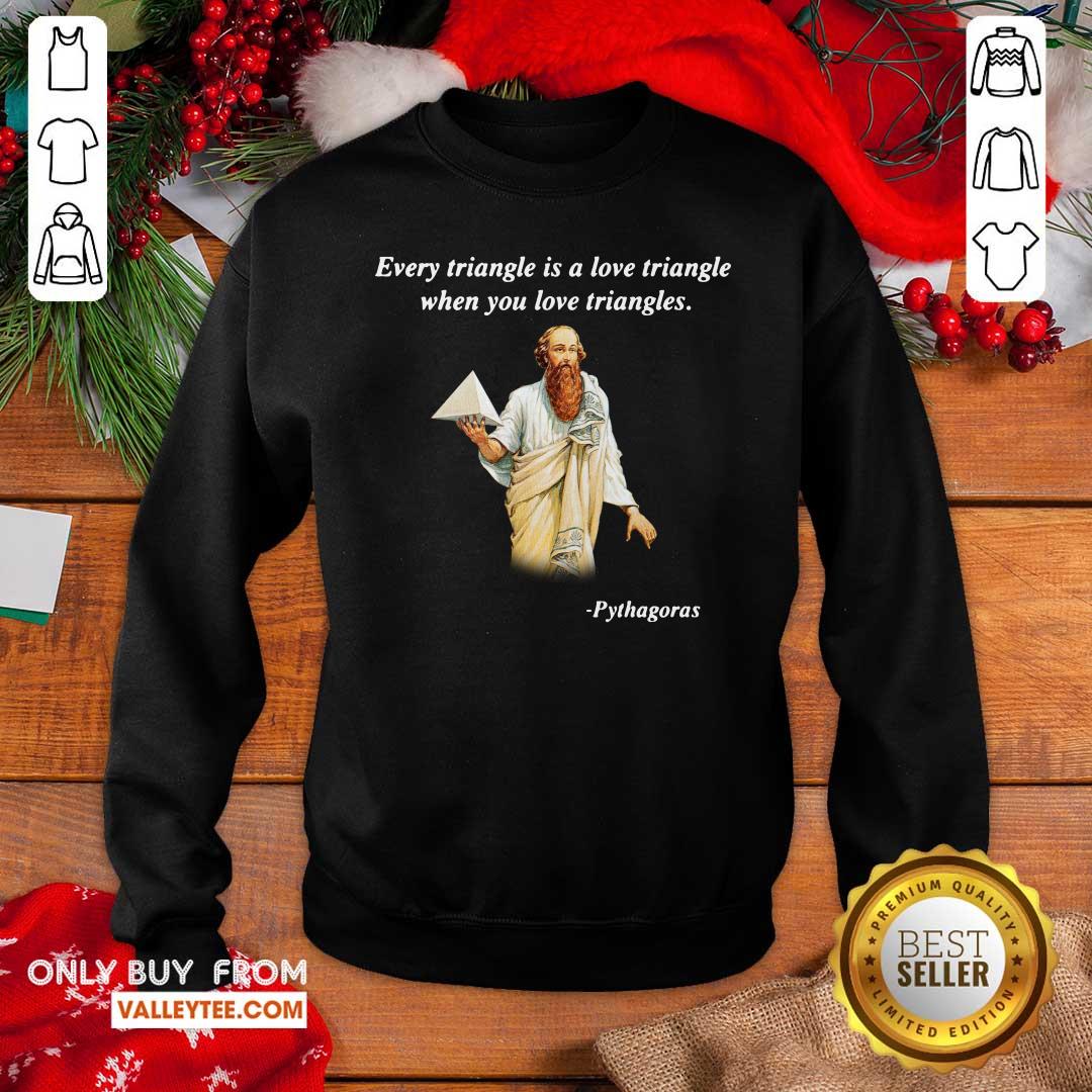 Every Triangle Is A Love Triangle When You Love Triangles Shirt - Image 5