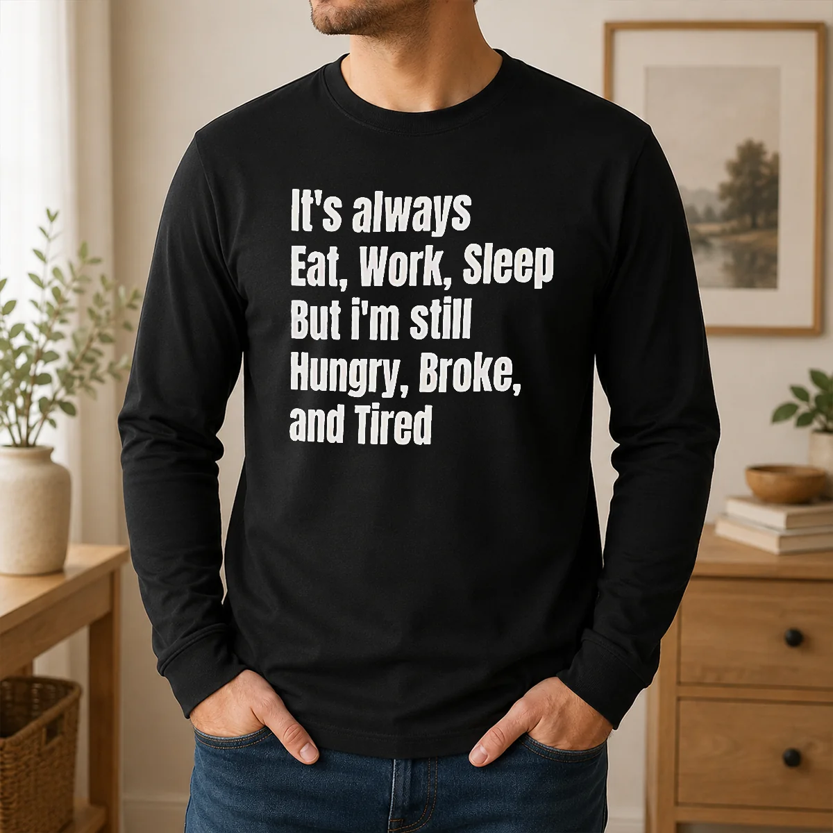 Pretty Nice It's Always Eat Work Sleep But I'm Still Hungry Broke And Tired Shirt - Image 6