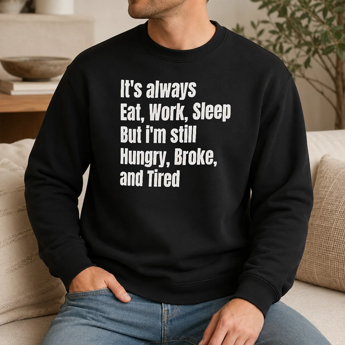 Pretty Nice It's Always Eat Work Sleep But I'm Still Hungry Broke And Tired Shirt - Image 7
