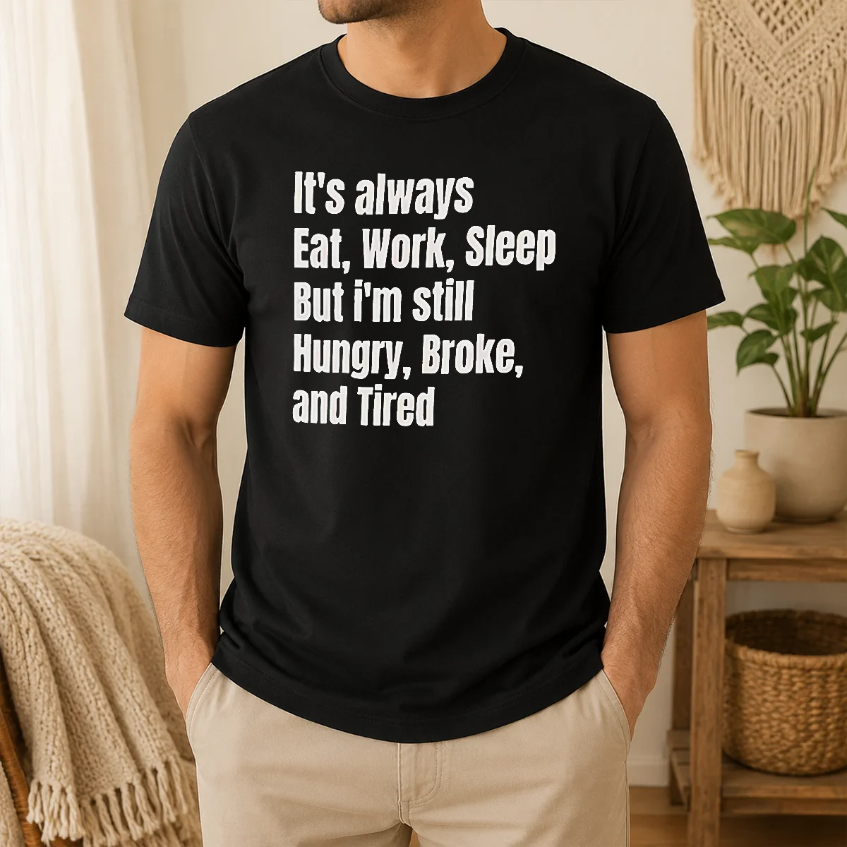Pretty Nice It's Always Eat Work Sleep But I'm Still Hungry Broke And Tired Shirt