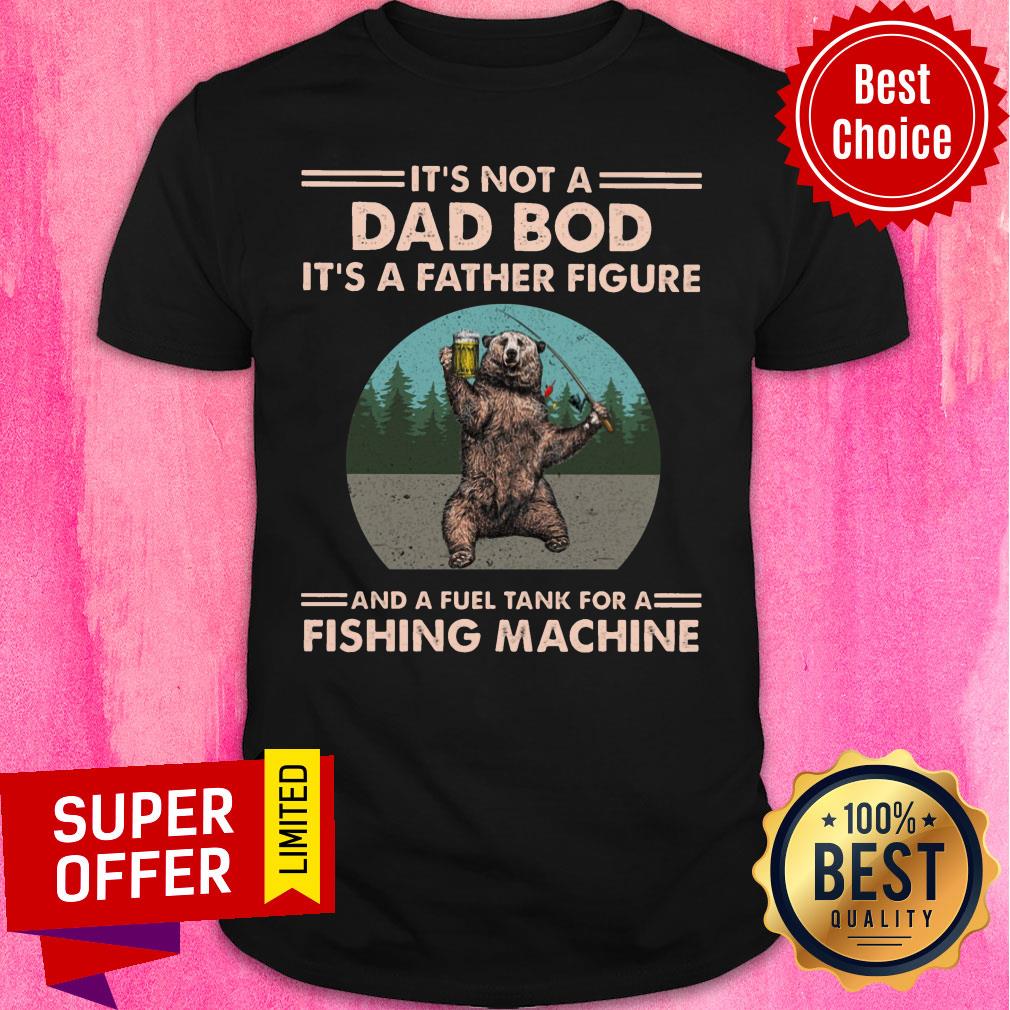 It's Not A Dad Bod Bear Fishing Machine Shirt