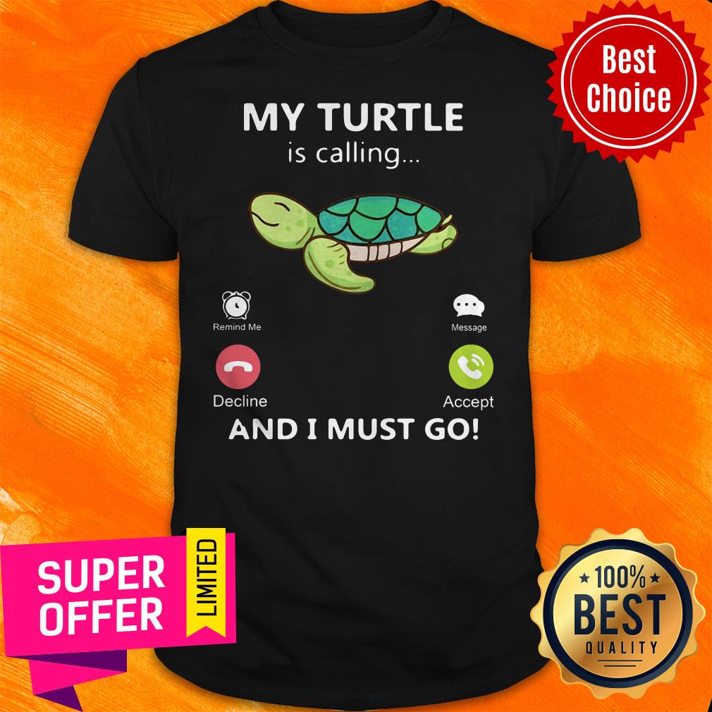 Premium My Turtle Is Calling And I Must Go Shirt