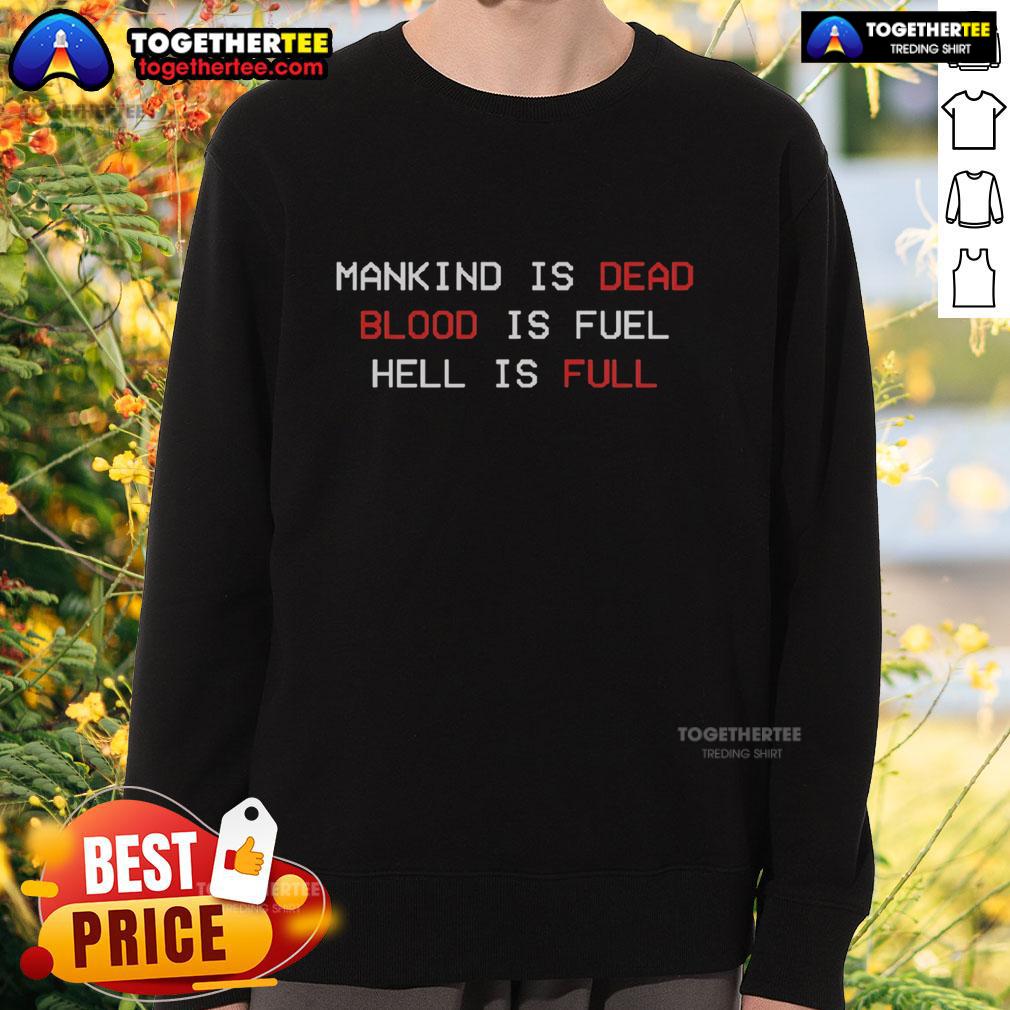 Awesome Mankind Is Dead Blood Is Fuel Hell Is Full T-Shirt - Image 5