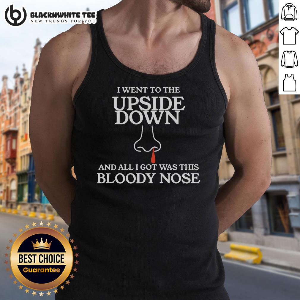 Top I Went To The Upside Down And All I Got Was This Bloody Nose Stranger Things T-Shirt - Image 4