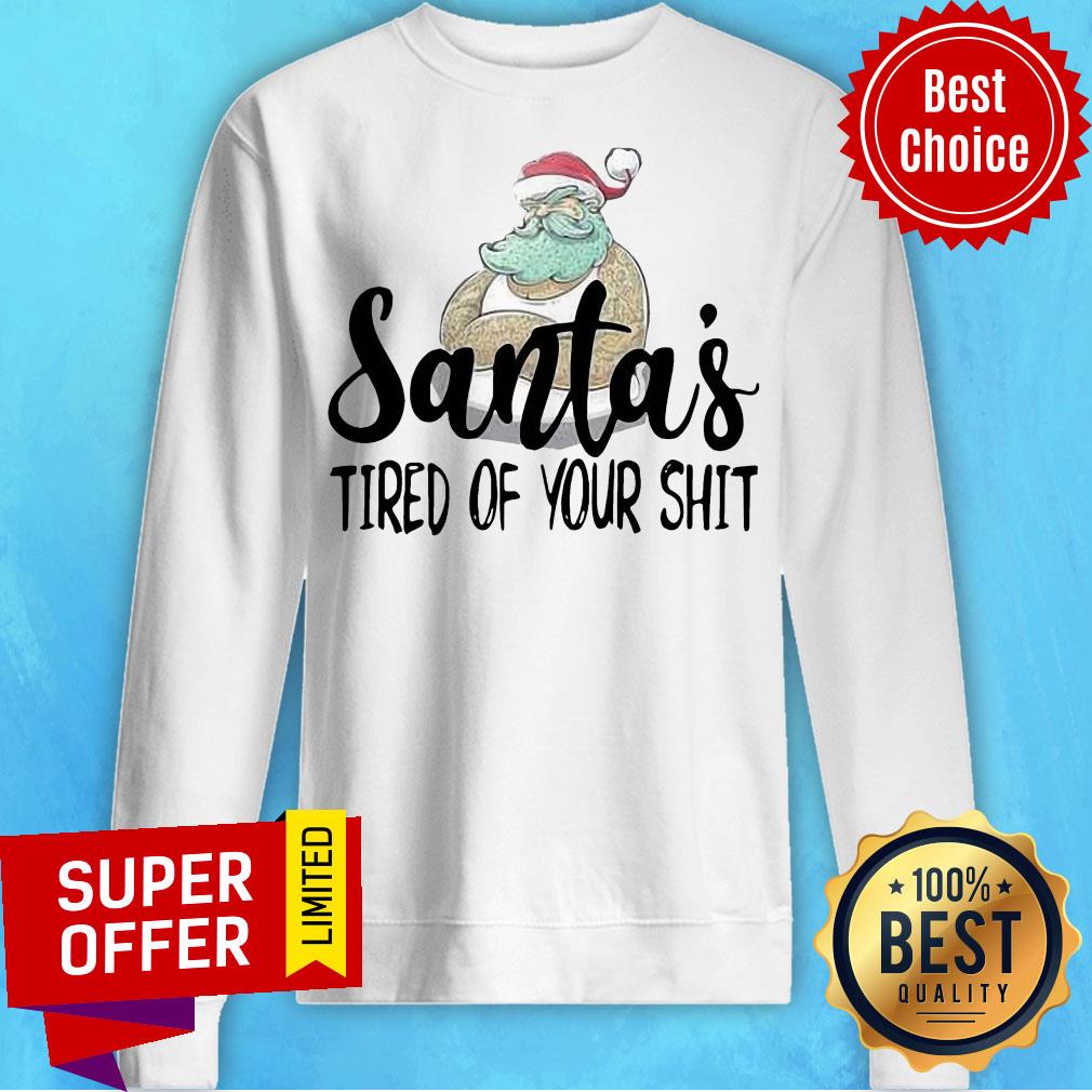 Nice Santa’s Tired Of Your Shit Santa Claus Shirt - Image 5
