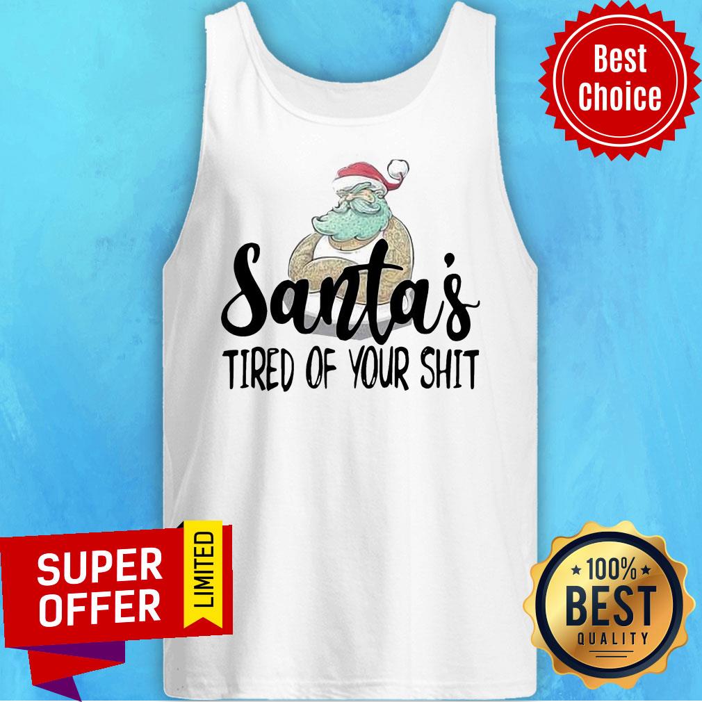Nice Santa’s Tired Of Your Shit Santa Claus Shirt - Image 4