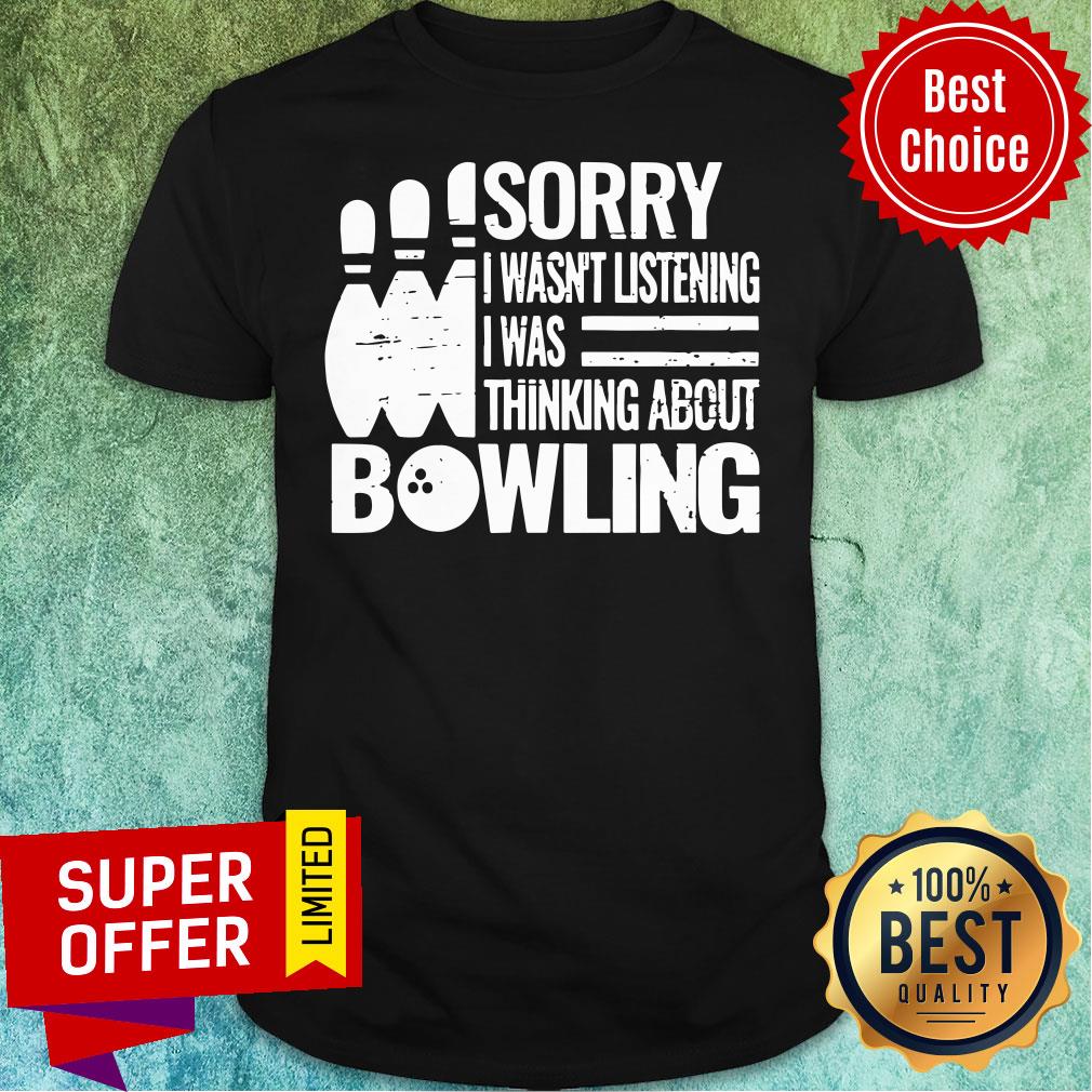 Sorry I Wasn't Listening Bowling Shirt