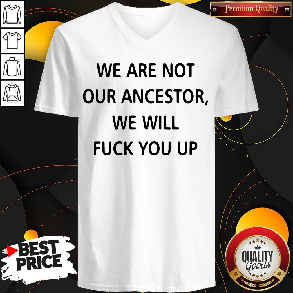 We Are Not Our Ancestors We Will Fuck You Up Shirt - Image 3