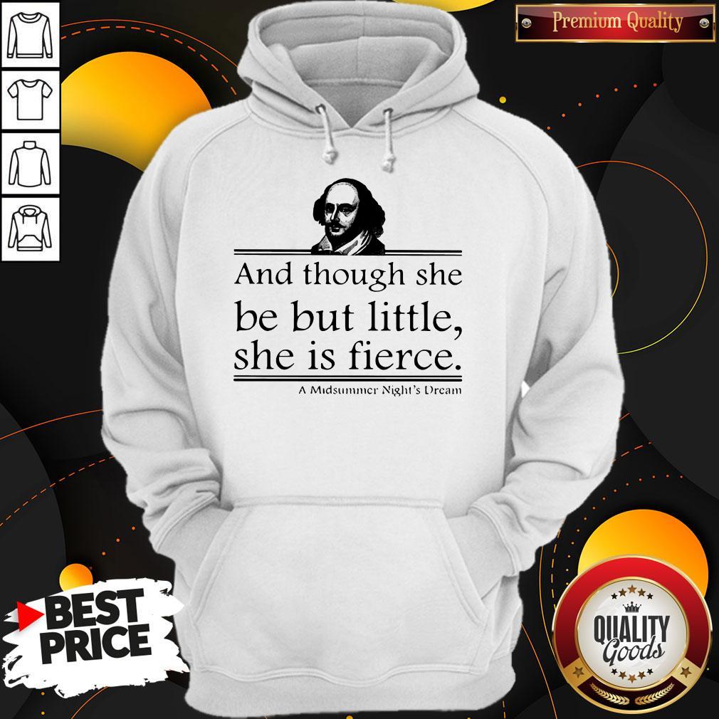 William Shakespeare And Though She Be But Little She Is Fierce Shirt - Image 2