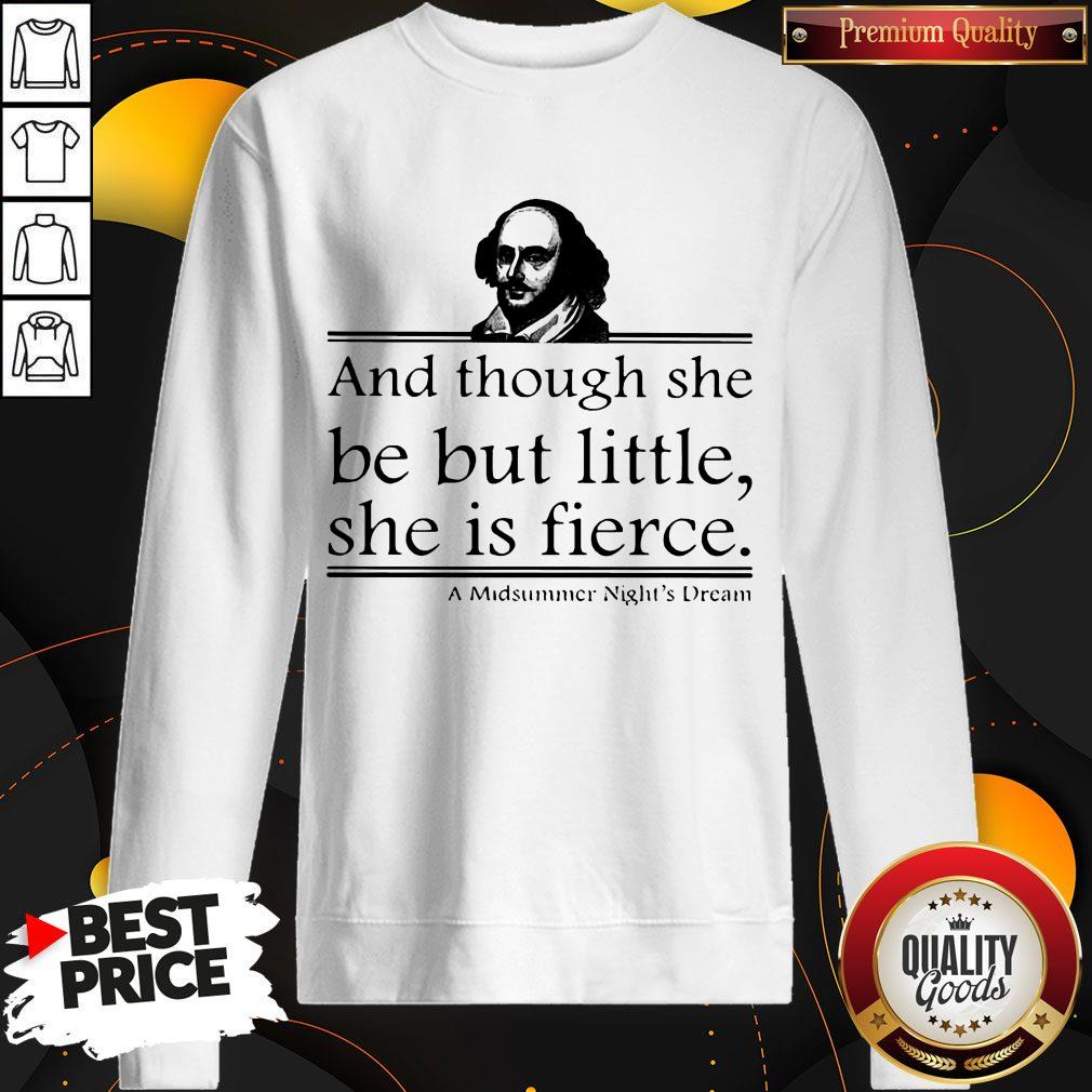 William Shakespeare And Though She Be But Little She Is Fierce Shirt - Image 5