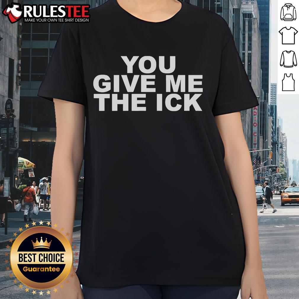 Official You Give Me The ICK T-Shirt - Image 3
