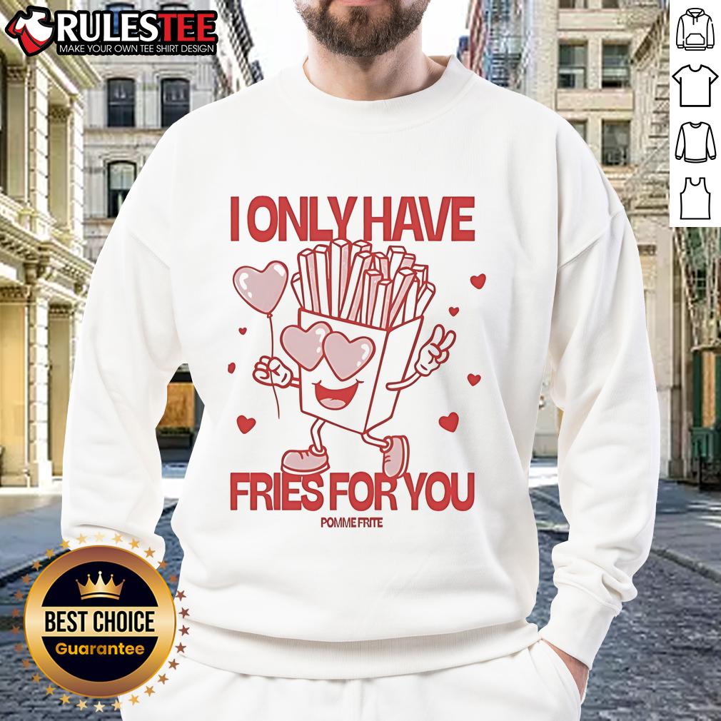 Pomme Frite I Only Have Fries For You T-Shirt - Image 5