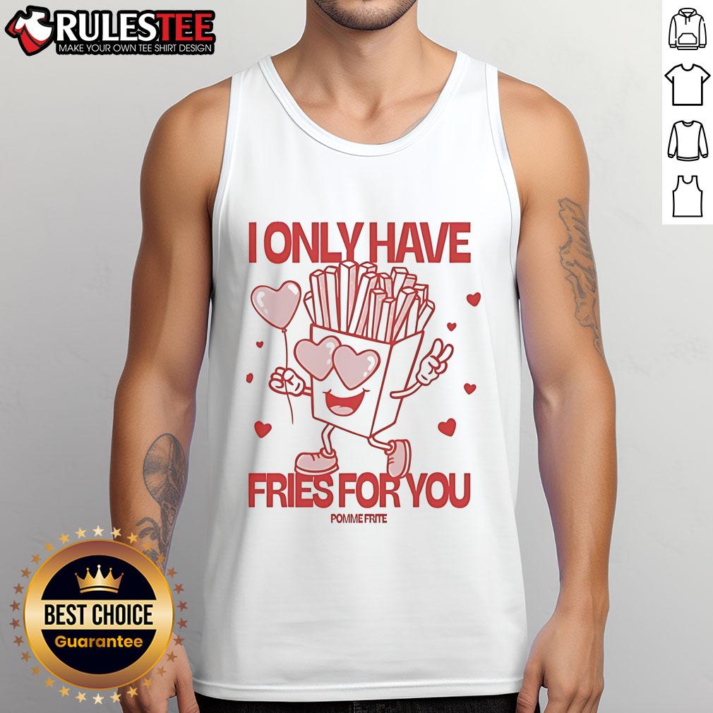 Pomme Frite I Only Have Fries For You T-Shirt - Image 4