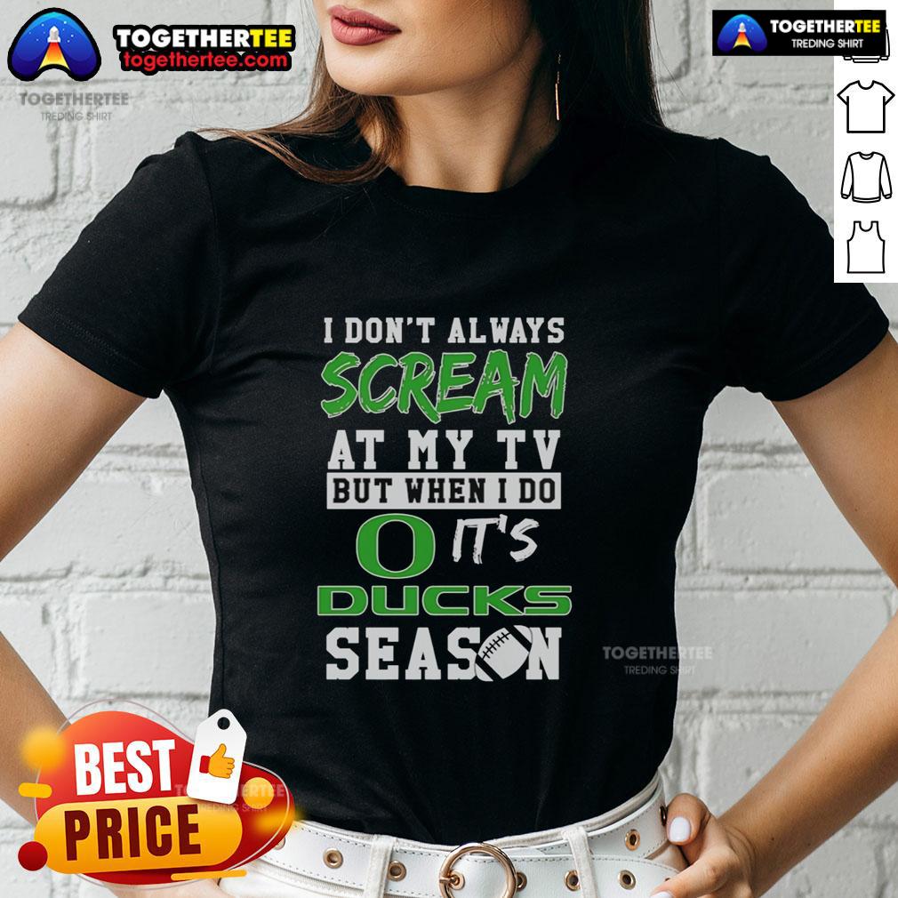 Top Oregon Ducks I Don't Always Scream At My TV But When I Do It's Ducks Season T-Shirt - Image 3