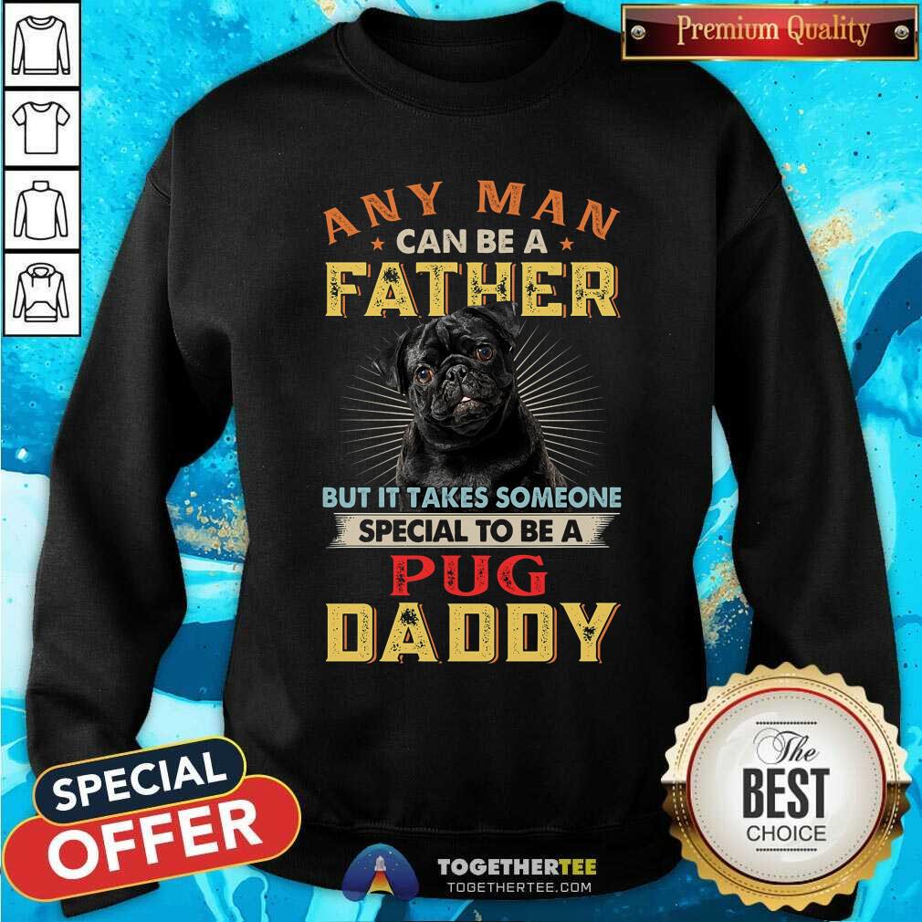 Any Man Can Be A Father Black Pug Daddy Shirt - Image 2