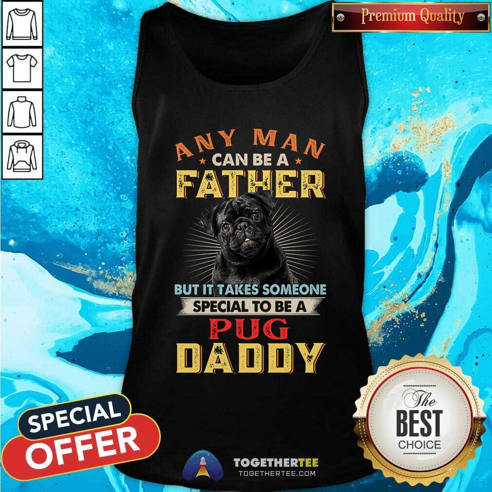 Any Man Can Be A Father Black Pug Daddy Shirt - Image 4