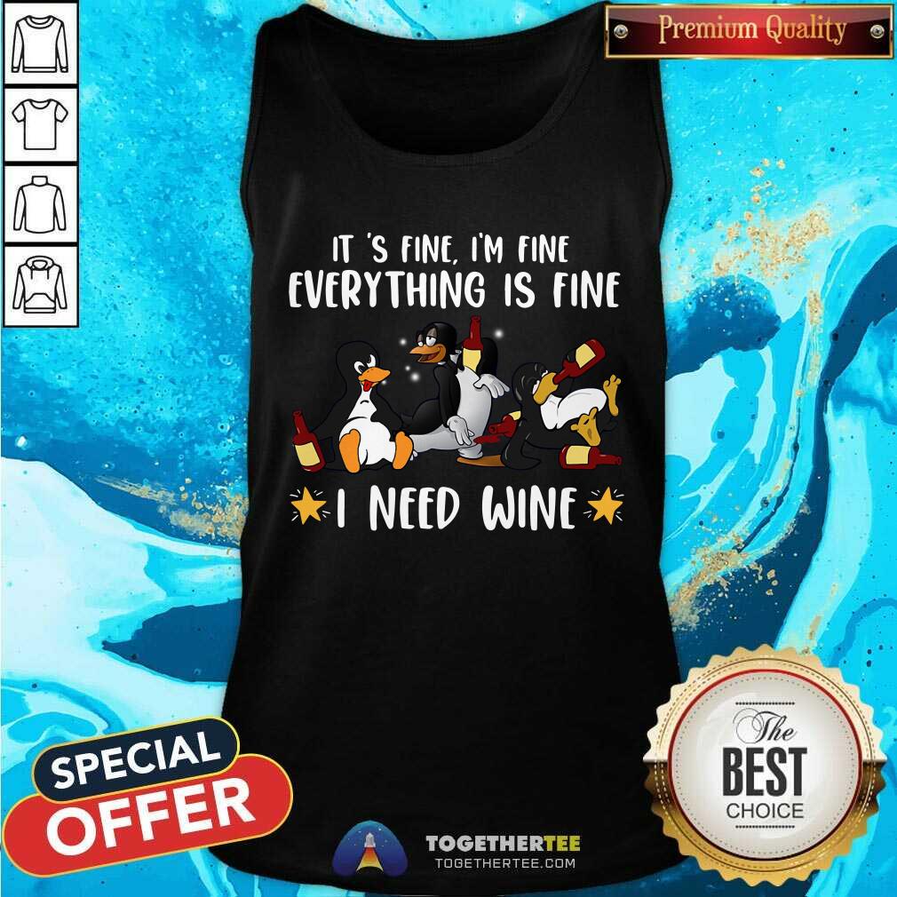 Everything Fine Penguin Need Wine Shirt - Image 4