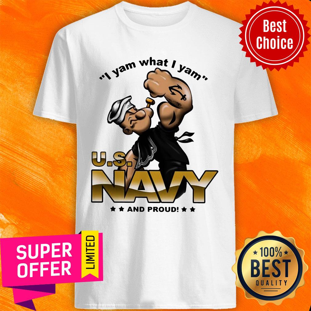 Premium I Yam What I Yam Us Navy And Proud Shirt