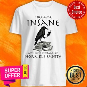 Top I Became Insane With Long Intervals Of Horrible Sanity Shirt