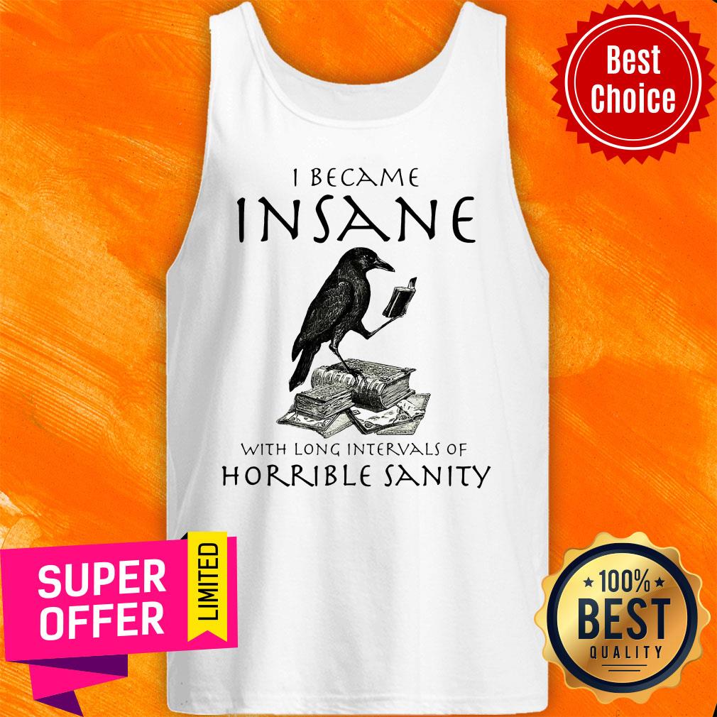 Top I Became Insane With Long Intervals Of Horrible Sanity Shirt - Image 5