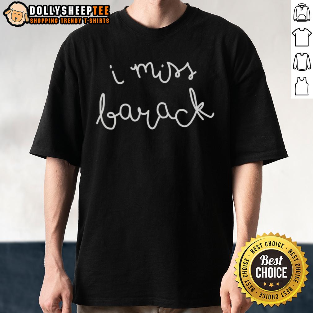 Good Stillwerise I Miss Barack T-Shirt