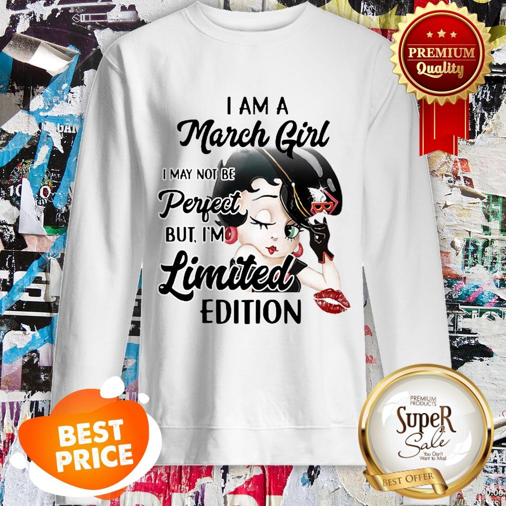 Nice Betty Boop I Am A March Girl I May Not Be Perfect Limited Edition Shirt - Image 4