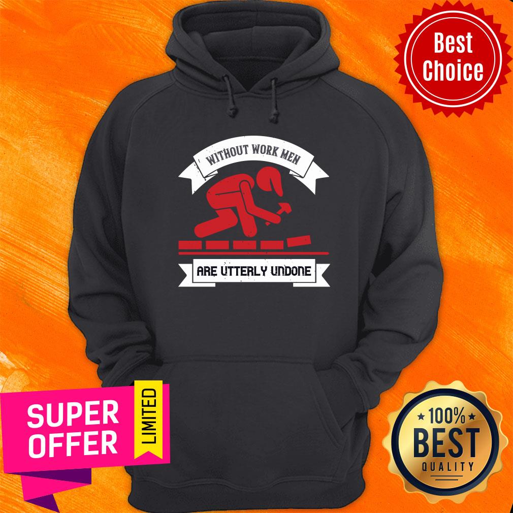 Labor Without Work Men Are Utterly Undone Shirt - Image 5