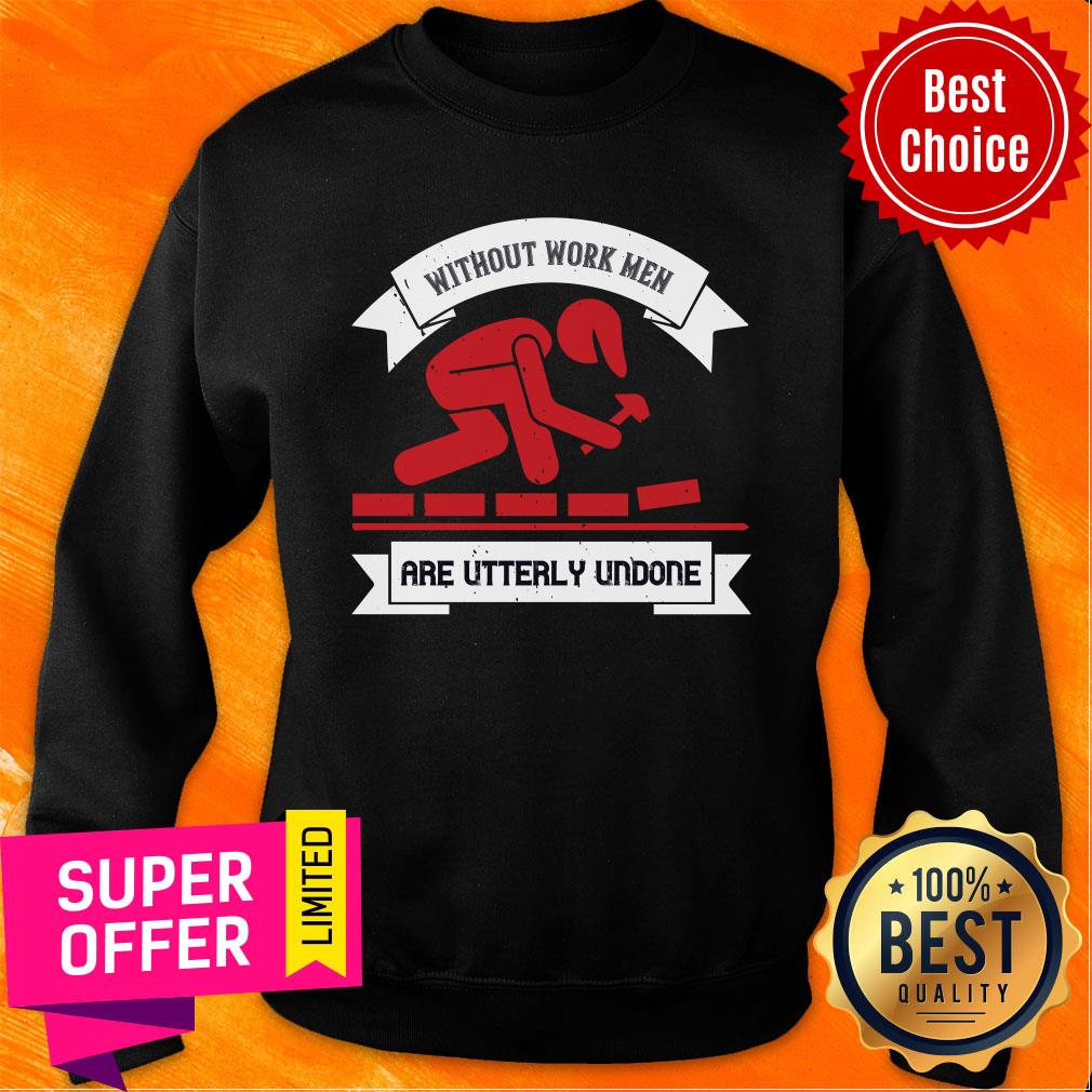 Labor Without Work Men Are Utterly Undone Shirt - Image 4