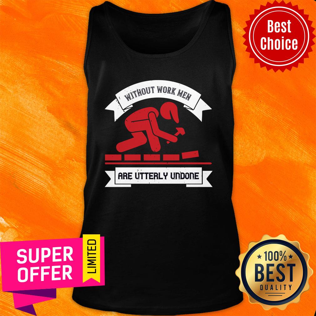 Labor Without Work Men Are Utterly Undone Shirt - Image 3
