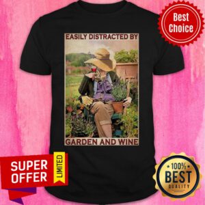 Premium Garden Girl Easily Distracted By Garden And Wine Shirt