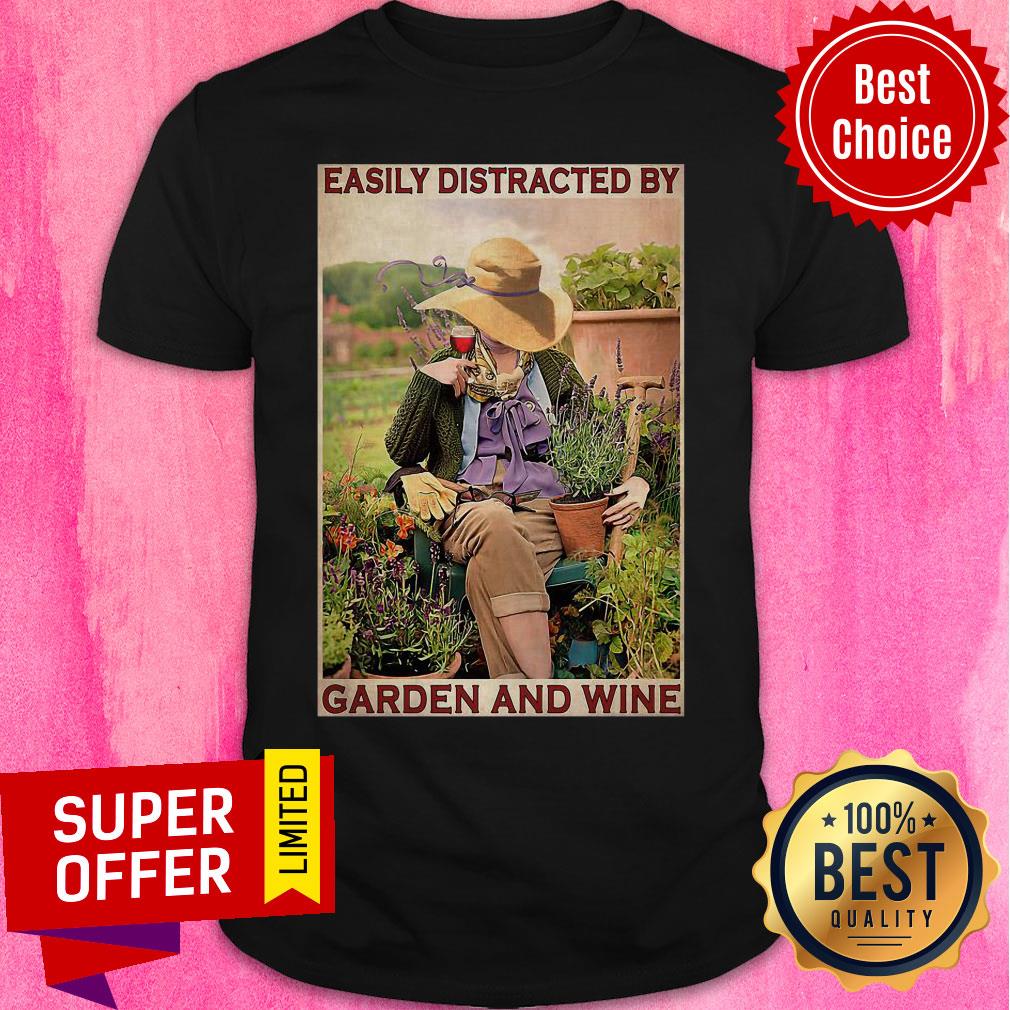 Premium Garden Girl Easily Distracted By Garden And Wine Shirt
