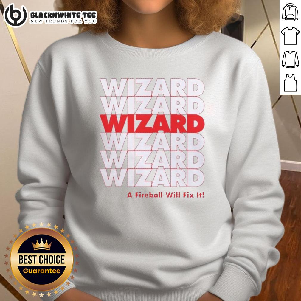 Nice Wizard A Fireball Will Fix It T-Shirt - Image 5