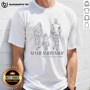 Premium Never Surrender Family Tribute T-Shirt