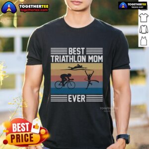 Top Best Triathlon Mom Ever I Triathlon T-Shirt