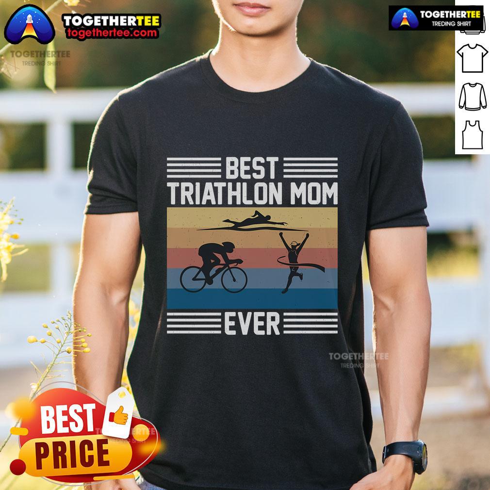 Top Best Triathlon Mom Ever I Triathlon T-Shirt