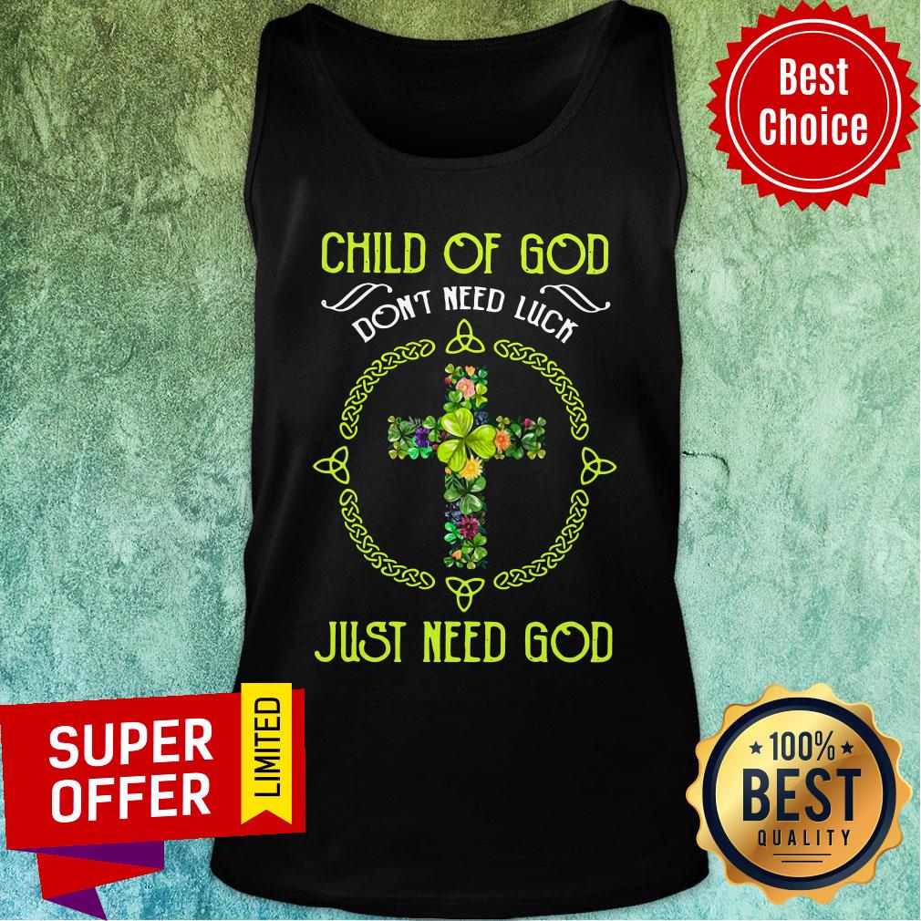 Funny Child Of God Don'T Need Luck Just Need God Shirt - Image 3
