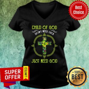 Alternative view of Funny Child Of God Don'T Need Luck Just Need God Shirt