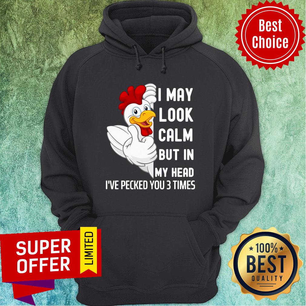 Nice Chicken I May Look Calm But In My Head I've Pecked You 3 Times Shirt - Image 4