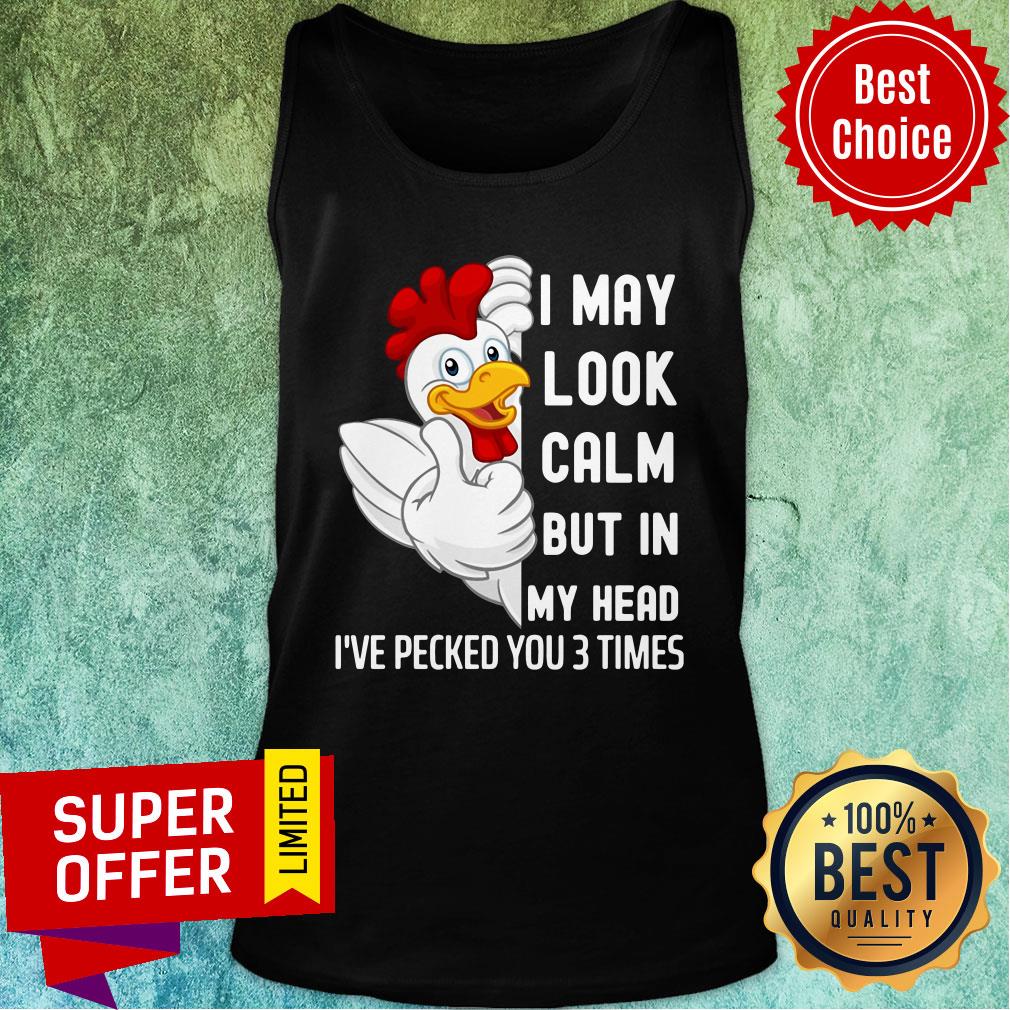 Nice Chicken I May Look Calm But In My Head I've Pecked You 3 Times Shirt - Image 3