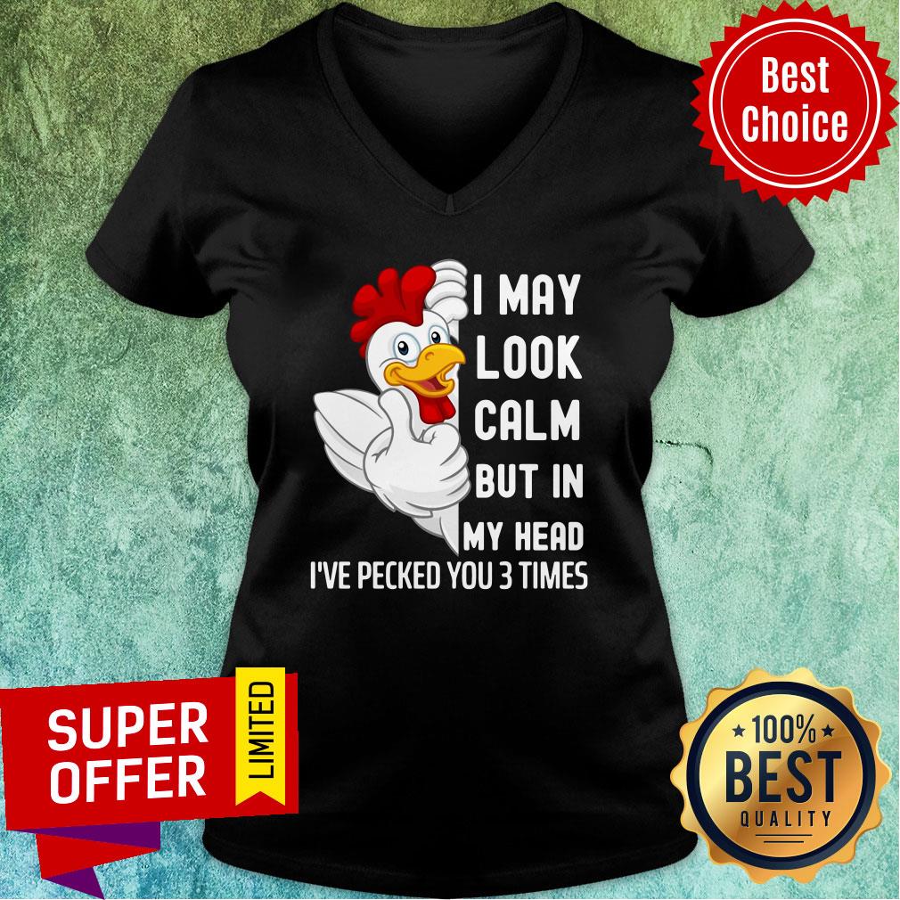 Nice Chicken I May Look Calm But In My Head I've Pecked You 3 Times Shirt - Image 2
