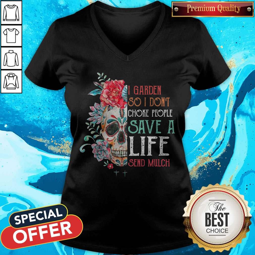 Sugar Skull I Garden So Don’t Choke People Save A Life Send Mulch Flowers Shirt - Image 2