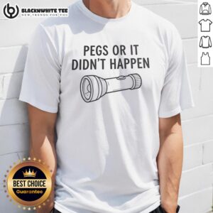 Original Pegs Or It Didn't Happen T-Shirt